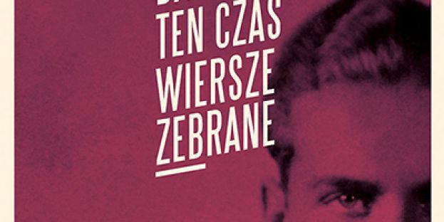 Ten czas. Wiersze zebrane - Krzysztof Kamil Baczyński