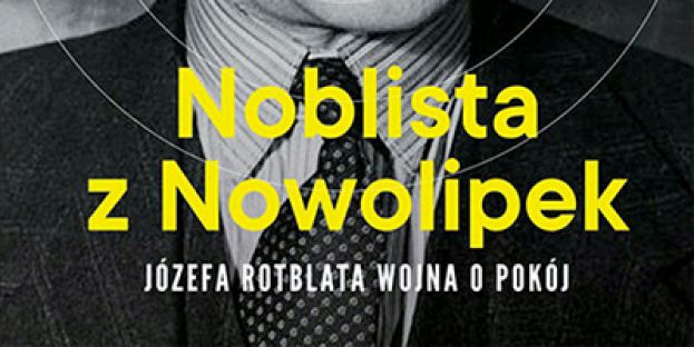 Noblista z Nowolipek. Józefa Rotblata wojna o pokój - Marek Górlikowski