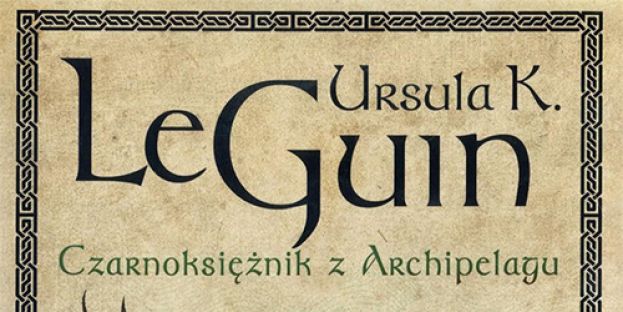 „Czarnoksiężnik z Archipelagu” Ursula K. Le Guin, czyta Andrzej Ferenc